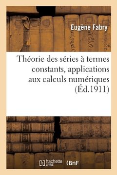 portada Théorie Des Séries À Termes Constants, Applications Aux Calculs Numériques (en Francés)