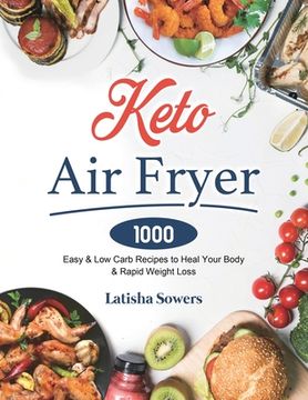 portada Keto Air Fryer Cookbook: 1000 Easy & Low Carb Recipes to Heal Your Body & Rapid Weight Loss (en Inglés)