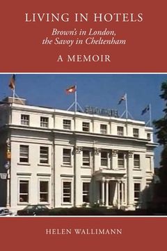 portada Living in Hotels: Brown's in London, the Savoy in Cheltenham, a Memoir (en Inglés)