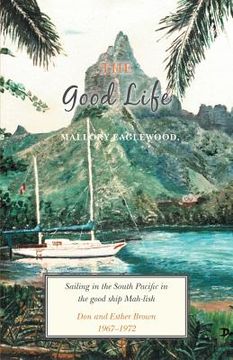 portada The Good Life: Sailing in the South Pacific in the good ship Mah-lish