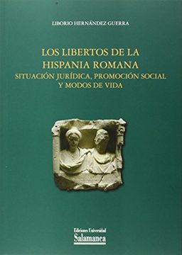 portada Los Libertos de la Hispania Romana. Situación Jurídica, Promoción Social y Modos de Vida (in Spanish)