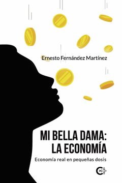 portada Mi Bella Dama: La Economía: Economía Real en Pequeñas Dosis