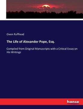 portada The Life of Alexander Pope, Esq.: Compiled from Original Manuscripts with a Critical Essay on His Writings