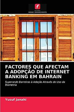 portada Factores que Afectam a Adopção de Internet Banking em Bahrain: Superando Barreiras à Adoção Através do uso da Biometria (en Portugués)