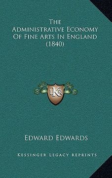portada the administrative economy of fine arts in england (1840) (en Inglés)