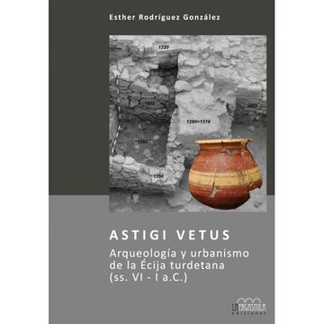 portada Astigi Vetus. Arqueología y Urbanismo de la Écija Turdetana (Ss. Vi - i A. C. ) (Arqueología y Patrimonio)