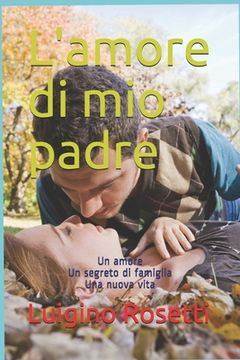 portada L'amore di mio padre: Un amore Un segreto di famiglia Una nuova vita (en Italiano)