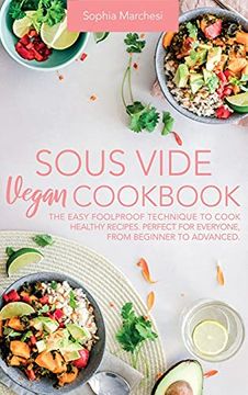 portada Sous Vide Vegan Cookbook: The Easy Foolproof Technique to Cook Healthy Recipes. Perfect for Everyone, From Beginner to Advanced (en Inglés)