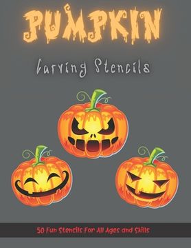 portada Pumpkin Carving Stencils: 50 Fun Stencils For All Ages and Skills (Halloween Crafts) (en Inglés)