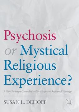 portada Psychosis or Mystical Religious Experience?: A New Paradigm Grounded in Psychology and Reformed Theology (en Inglés)