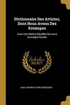 portada Dictionnaire Des Artistes, Dont Nous Avons Des Estampes: Avec Une Notice Détaillée de Leurs Ouvrages Gravés 