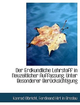 portada Der Erdkundliche Lehrstoff in Neuzeitlicher Auffassung; Unter Besonderer Berucksichtigung (en Alemán)