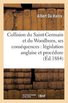 portada Collision Du Saint-Germain Et Du Woodburn, Ses Conséquences: Législation Anglaise Et Procédure (en Francés)