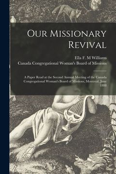 portada Our Missionary Revival [microform]: a Paper Read at the Second Annual Meeting of the Canada Congregational Woman's Board of Missions, Montreal, June 1 (en Inglés)