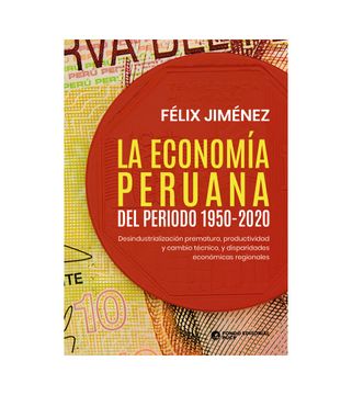 portada La economía peruana del periodo 1950-2020. Desindustrialización prematura, productividad y cambio técnico, y disparidades económicas regionales