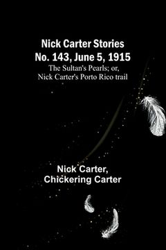 portada Nick Carter Stories No. 143, June 5, 1915: The sultan's pearls; or, Nick Carter's Porto Rico trail 