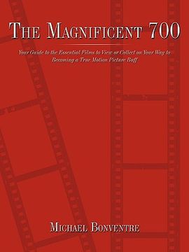 portada the magnificent 700,your guide to the essential films to view or collect on your way to becoming a true motion picture b