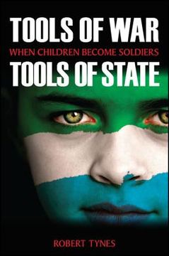 portada Tools of War, Tools of State: When Children Become Soldiers (en Inglés)