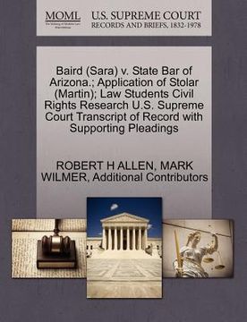 portada baird (sara) v. state bar of arizona.; application of stolar (martin); law students civil rights research u.s. supreme court transcript of record with (en Inglés)