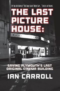 portada The Last Picture House: Saving Plymouth's Last Original Cinema Building (en Inglés)