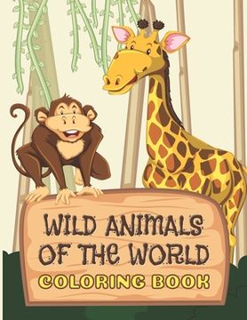 portada Wild Animals Of The World Coloring Book: Everyone Will Love This Beautiful Gift (in English)