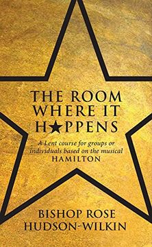 portada The Room Where It Happens: A Lent Course for Groups or Individuals Based on the Musical Hamilton (en Inglés)