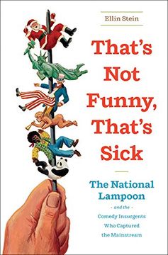 portada That's not Funny, That's Sick: The National Lampoon and the Comedy Insurgents who Captured the Mainstream 