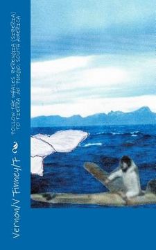 portada follow the whales berengia (siberia) to tierra del fuego, south america (en Inglés)