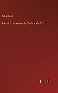 portada Friedrich der Weise als Förderer der Kunst (en Alemán)