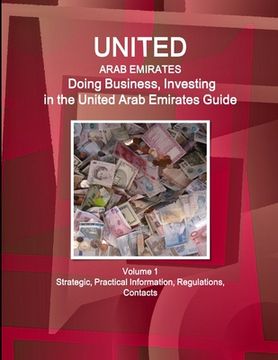 portada United Arab Emirates: Doing Business, Investing in the United Arab Emirates Guide Volume 1 Strategic, Practical Information, Regulations, Co (en Inglés)