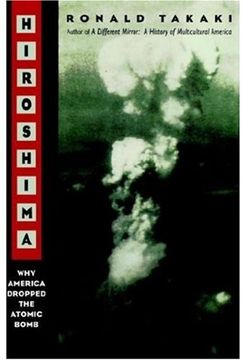 portada Hiroshima: Why America Dropped the Atomic Bomb Tag: Author of a Different Mirror 