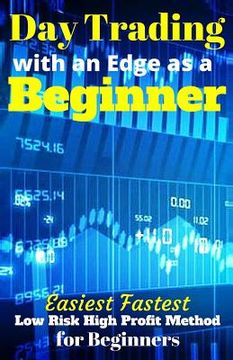 portada Day Trading with an Edge as a Beginner: Easiest Fastest Low Risk High Profit Method for Beginners (en Inglés)