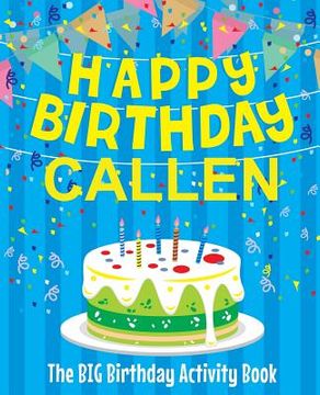 portada Happy Birthday Callen - The Big Birthday Activity Book: Personalized Children's Activity Book (en Inglés)