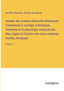 portada Annales des Sciences Naturelles Botaniques; Comprenant la zoologie, la botanique, l'anatomie et la physiologie comparée des dèux règnes et l'histoire (en Francés)