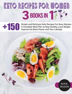 portada Keto recipes for Women: + 150 Simple and Delicious Keto Recipes For Busy Women. A Complete Meal Plan to Stay Healthy, Lose Weight, Improve the (en Inglés)