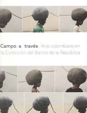 portada Campo a Traves: Arte Colombiano en la Coleccion del Banco de la r Epublica