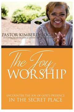 portada The Joy of Worship: Encounter the Joy of God's Presence in the Secret Place (in English)