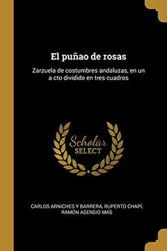 portada El Puñao de Rosas: Zarzuela de Costumbres Andaluzas, En Un a CTO Dividido En Tres Cuadros