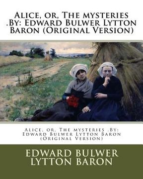 portada Alice, or, The mysteries .By: Edward Bulwer Lytton Baron (Original Version) (en Inglés)