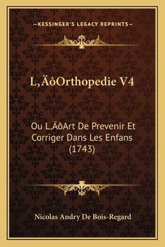 portada L'Orthopedie V4: Ou L'Art De Prevenir Et Corriger Dans Les Enfans (1743) (en Francés)