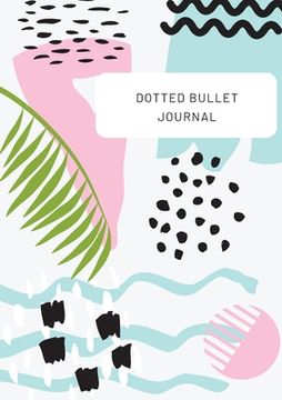 portada Tropical Design with Top Callout - Dotted Bullet Journal: Medium A5 - 5.83X8.27 (en Inglés)