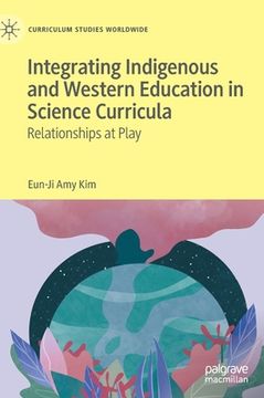 portada Integrating Indigenous and Western Education in Science Curricula: Relationships at Play (en Inglés)