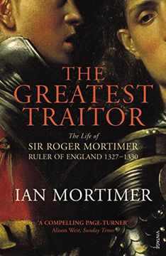 portada The Greatest Traitor: The Life of Sir Roger Mortimer, 1st Earl of March