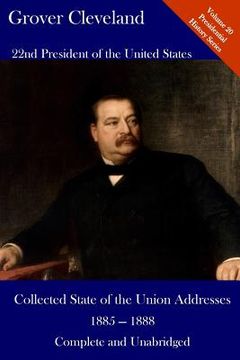 portada Grover Cleveland: Collected State of the Union Addresses 1885 - 1888: Volume 20 of the Del Lume Executive History Series (en Inglés)