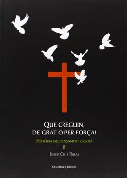 portada Que Creguin, De Grat O Per Força! (Història del pensament cristià) (en Catalá)