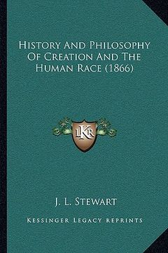 portada history and philosophy of creation and the human race (1866) (en Inglés)