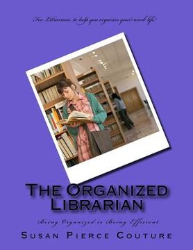 portada The Organized Librarian: Being Organized Means Being Efficient (in English)