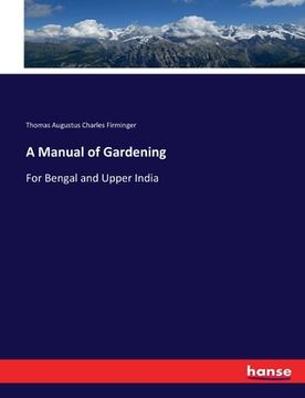 portada A Manual of Gardening: For Bengal and Upper India (en Inglés)