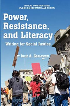 portada Power, Resistance, and Literacy: Writing for Social Justice (Critical Constructions: Studies on Education and Society) (en Inglés)