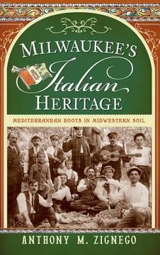 portada Milwaukee's Italian Heritage: Mediterranean Roots in Midwestern Soil (en Inglés)